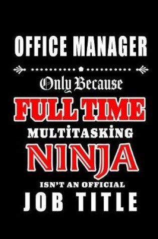 Cover of Office Manager-Only Because Full Time Multitasking Ninja Isn't An Official Job Title