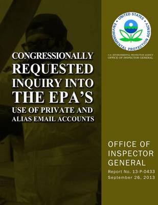 Book cover for Congressionally Requested Inquiry Into the EPA's Use of Private and Alias Email Accounts