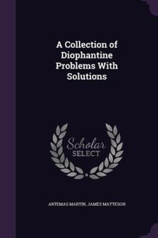 Cover of A Collection of Diophantine Problems with Solutions