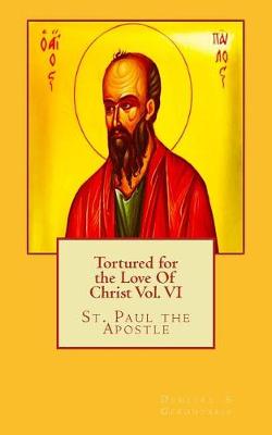 Book cover for Tortured for the Love Of Christ Vol. VI St. Paul the Apostle