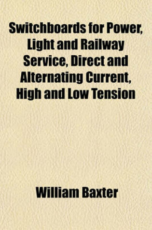 Cover of Switchboards for Power, Light and Railway Service, Direct and Alternating Current, High and Low Tension