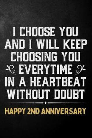 Cover of I Choose You And I Will Keep Choosing You Everytime In A Heartbeat Without Doubt Happy 2nd Anniversary