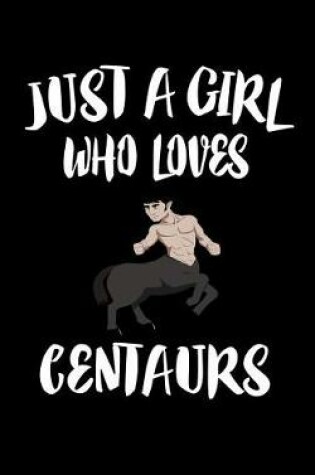 Cover of Just A Girl Who Loves Centaurs