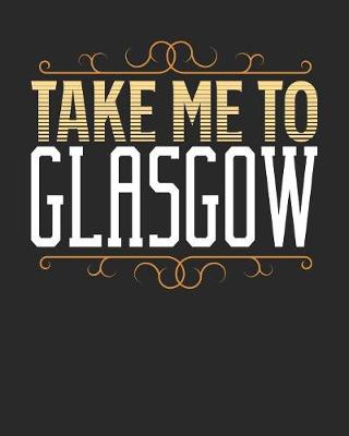 Book cover for Take Me To Glasgow