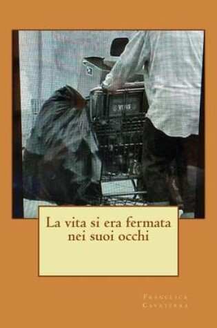 Cover of La Vita Si Era Fermata Nei Suoi Occhi