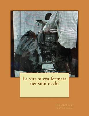 Book cover for La Vita Si Era Fermata Nei Suoi Occhi