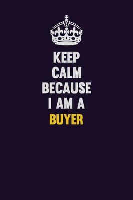 Book cover for Keep Calm Because I Am A Buyer