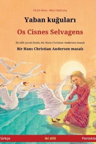 Cover of Yaban kuğuları - Os Cisnes Selvagens (Türkçe - Portekizce)