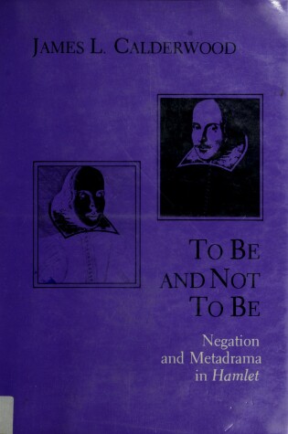 Cover of To be and Not to be: Negation and Metadrama in Hamlet