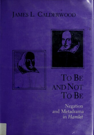 Book cover for To be and Not to be: Negation and Metadrama in Hamlet