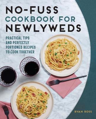 No-Fuss Cookbook for Newlyweds by Ryan Ross