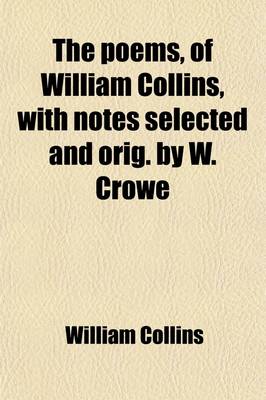 Book cover for The Poems, of William Collins, with Notes Selected and Orig. by W. Crowe