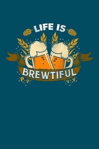 Cover of Life Is Brewtiful