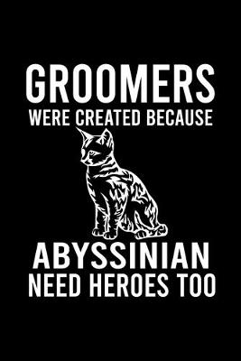 Book cover for Groomers Were Created Because Abyssinian Need Heroes Too