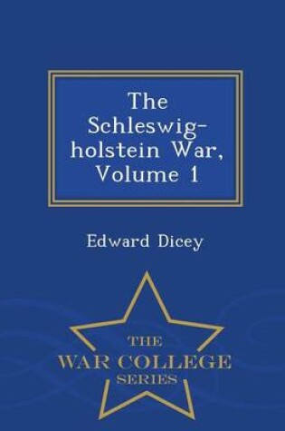 Cover of The Schleswig-Holstein War, Volume 1 - War College Series