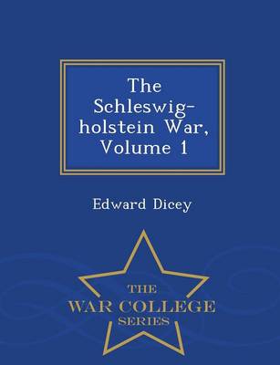 Book cover for The Schleswig-Holstein War, Volume 1 - War College Series