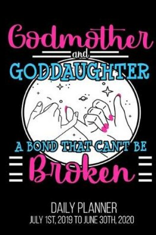 Cover of Godmother & Goddaughter A Bond That Can't Be Broken Daily Planner July 1st, 2019 To June 30th, 2020