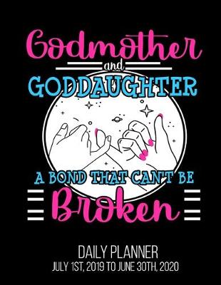 Book cover for Godmother & Goddaughter A Bond That Can't Be Broken Daily Planner July 1st, 2019 To June 30th, 2020