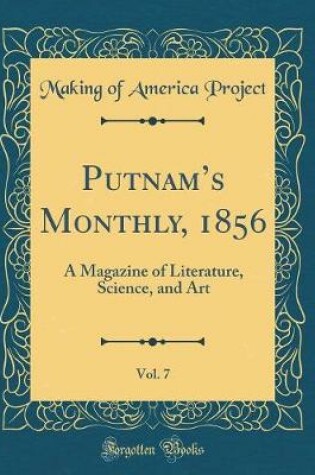 Cover of Putnams Monthly, 1856, Vol. 7: A Magazine of Literature, Science, and Art (Classic Reprint)