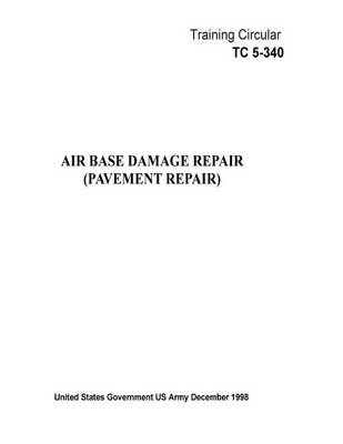 Book cover for Training Circular TC 5-340 Air Base Damage Repair (Pavement Repair) December 1998