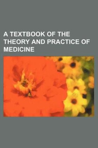 Cover of A Textbook of the Theory and Practice of Medicine