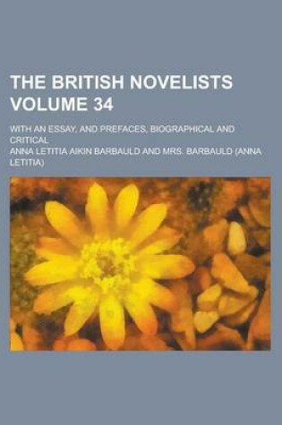 Cover of The British Novelists; With an Essay, and Prefaces, Biographical and Critical Volume 34