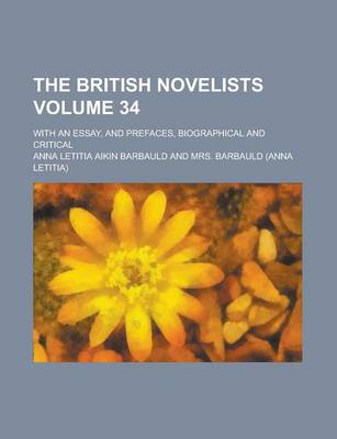 Book cover for The British Novelists; With an Essay, and Prefaces, Biographical and Critical Volume 34