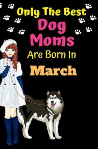 Cover of Only The Best Dog Moms Are Born In March