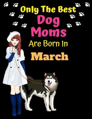 Book cover for Only The Best Dog Moms Are Born In March
