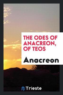 Book cover for The Odes of Anacreon, of Teos