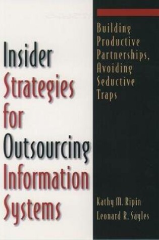 Cover of Insider Strategies for Outsourcing Information Systems: Building Productive Partnerships, Avoiding Seductive Traps