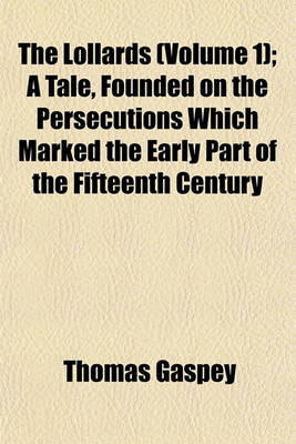 Book cover for The Lollards (Volume 1); A Tale, Founded on the Persecutions Which Marked the Early Part of the Fifteenth Century