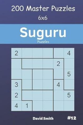Cover of Suguru Puzzles - 200 Master Puzzles 6x6 Vol.12