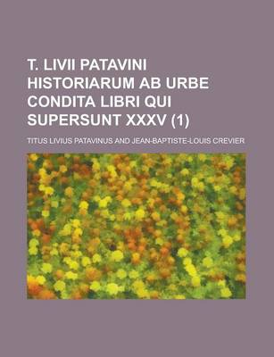 Book cover for T. LIVII Patavini Historiarum AB Urbe Condita Libri Qui Supersunt XXXV (1 )