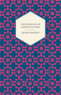 Book cover for The Boyhood of Martin Luther - A Tale of the Early Life of the Great Reformer