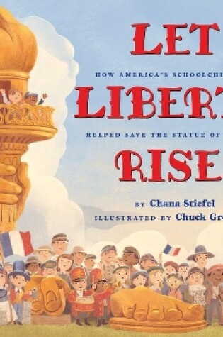 Cover of Let Liberty Rise!: How America's Schoolchildren Helped Save the Statue of Liberty