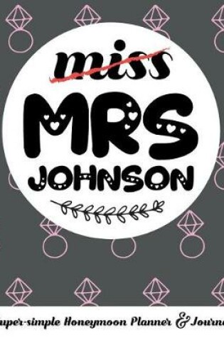 Cover of Miss Mrs Johnson Super-Simple Honeymoon Planner & Journal