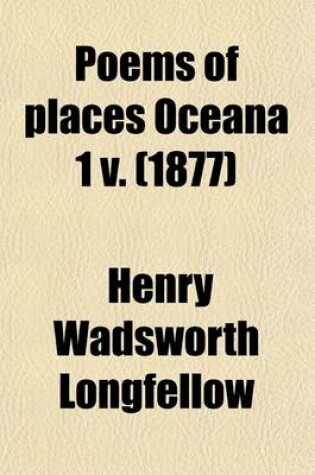 Cover of Poems of Places Oceana 1 V. (Volume 10); England 4 Scotland 3 V Iceland, Switzerland, Greece, Russia, Asia, 3 America 5