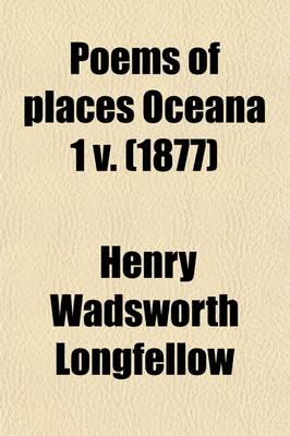 Book cover for Poems of Places Oceana 1 V. (Volume 10); England 4 Scotland 3 V Iceland, Switzerland, Greece, Russia, Asia, 3 America 5