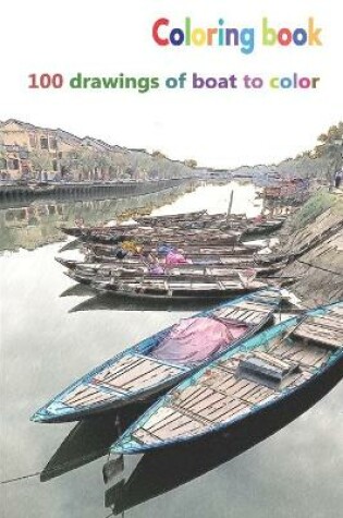 Cover of Coloring book 100 drawings of boat to color