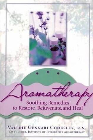 Cover of Aromatherapy:Soothing Remedies to Restore, Rejuvenate and Heal