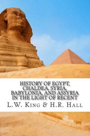 Cover of History of Egypt, Chaldea, Syria, Babylonia, and Assyria in the Light of Recent