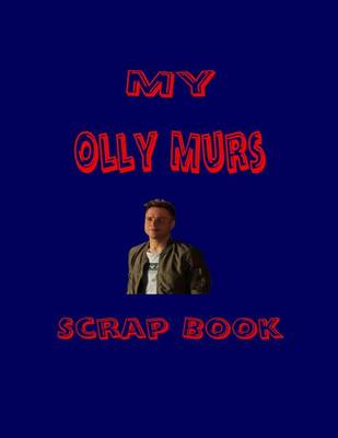 Cover of My Olly Murs Scrap Book