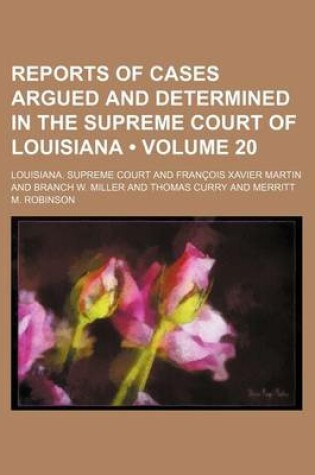 Cover of Reports of Cases Argued and Determined in the Supreme Court of Louisiana (Volume 20 )