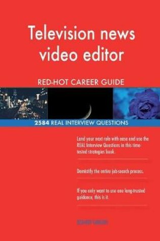 Cover of Television news video editor RED-HOT Career Guide; 2584 REAL Interview Questions