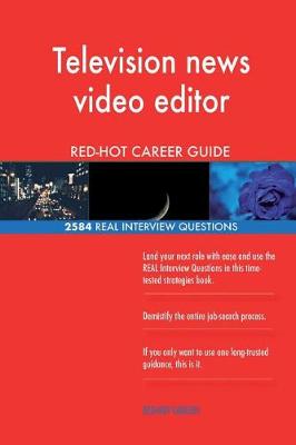 Book cover for Television news video editor RED-HOT Career Guide; 2584 REAL Interview Questions