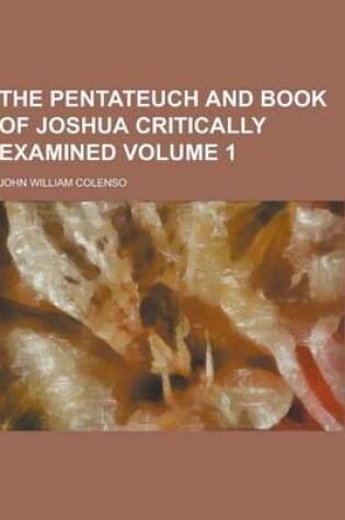 Cover of The Pentateuch and Book of Joshua Critically Examined Volume 1