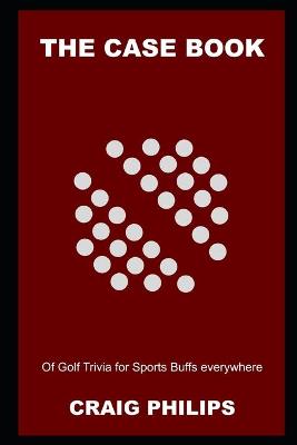 Book cover for The Case Book of Golf Trivia for Sports Buffs everywhere