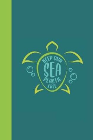 Cover of Keep Our Sea Plastic Free Sea Turtle Journal Notebook