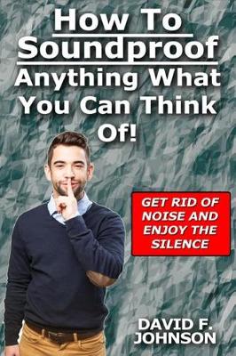 Book cover for How to Soundproof Anything What You Can Think Of!